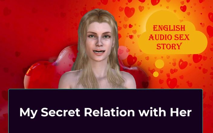 English audio sex story: Min hemliga relation med henne - engelsk ljudsexhistoria