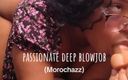 Morochazz: Passionate Deep Blowjob