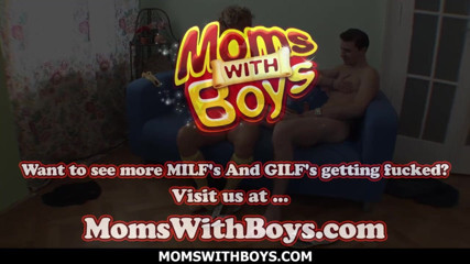 Moms With Boys: Молодая душевная бабушка сосет и трахается с жестким членом