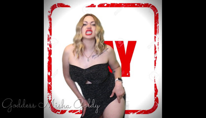Goddess Misha Goldy: You love to take cock! You want to suck cock!...