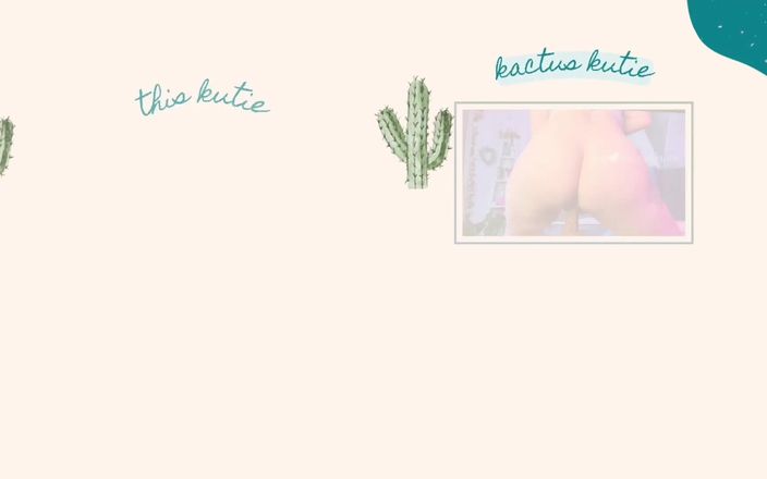 Kactus kutie: Spridning av min fitta till kissa
