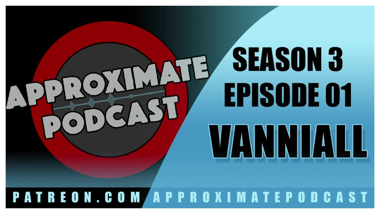 Jamie French: Approximate Podcast Season 3 Episode 46 Vanniall