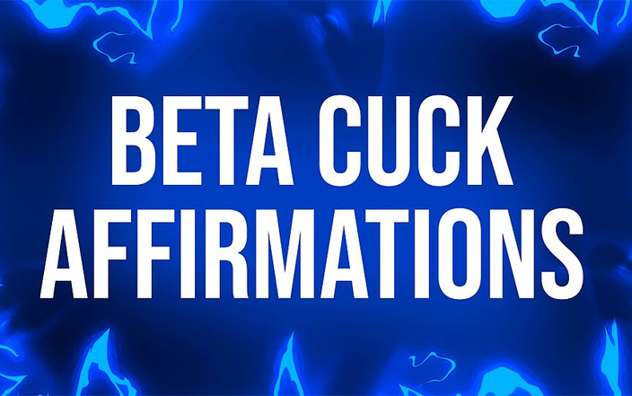 Femdom Affirmations: Beta Cuck肯定