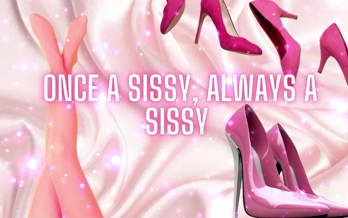 Goddess Misha Goldy: Once a Sissy, Always a Sissy