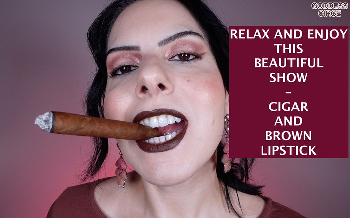 Goddess Circe: Relax and Enjoy This Beautiful Show - Cigar and Brown Lipstick