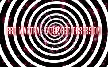 BBC Mantra – Your BBC Obsession