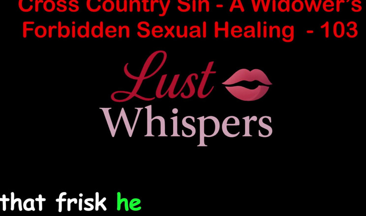 LustWhispers: 크로스 컨트리 죄 : 미망인의 불법 성적 치유 100 3 부 - 영어 오디오 섹스 이야기