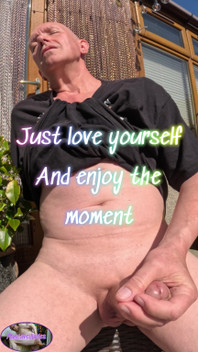 Just Love Your Self and Enjoy the Moment