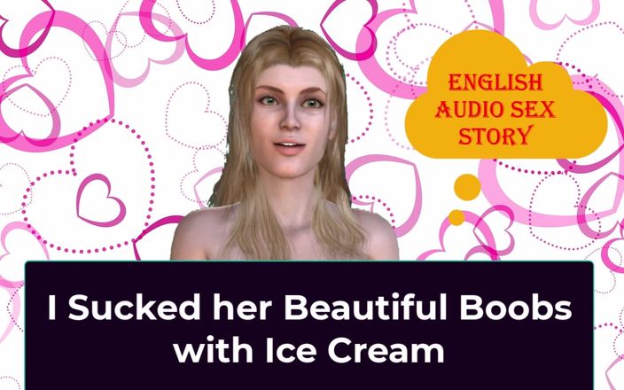 English audio sex story: Eu chupei seus peitos bonitos com sorvete - história de sexo...