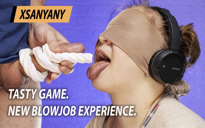 XSanyAny: Tasty Game. New Blowjob Experience
