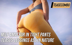 Teasecombo 4K: MILF amatérka v těsných kalhotách škádlí zadek v legínách v přírodě