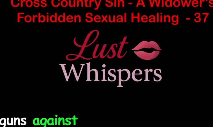 LustWhispers: Cross Country Sin a Widower’s Forbidden Sexual Healing Part 37 - English...