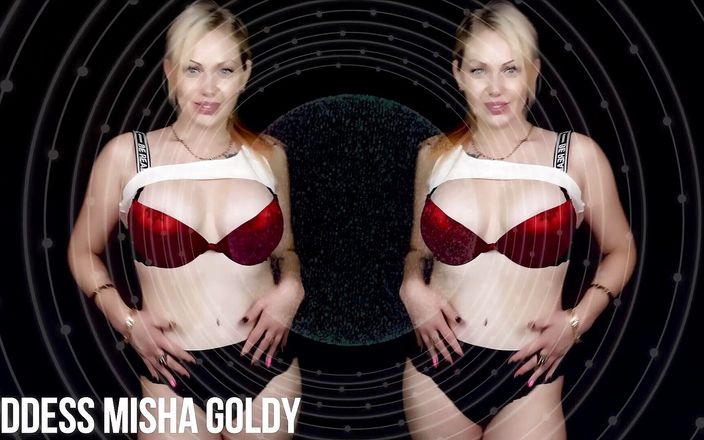 Goddess Misha Goldy: 狂操，撸撸，为我变得完全愚蠢！