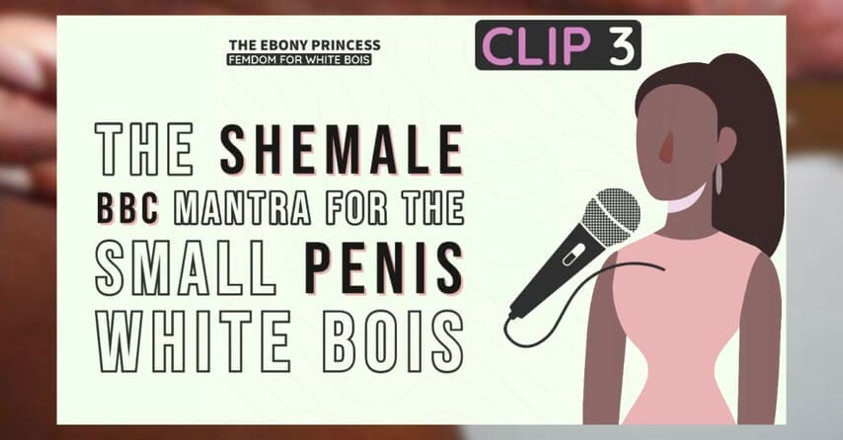 Shemale Domination: クリップ3黒檀の王女は、小さな陰茎の白いボアのためのニューハーフBBCマントラ