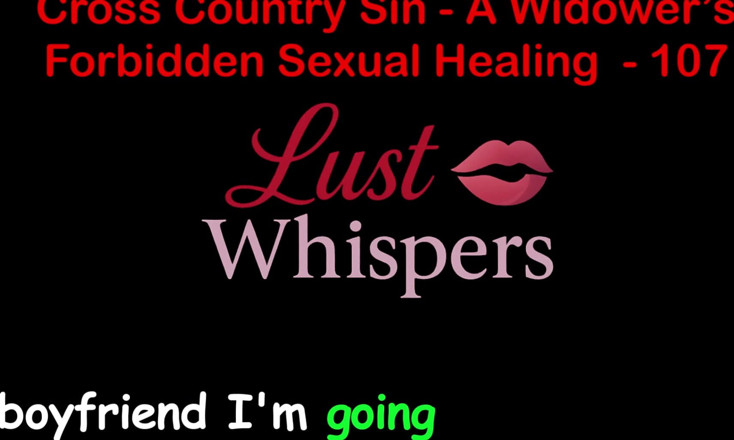 LustWhispers: Cross Country Sin: Penyembuhan Seksual Widower Bahagian Seratus Tujuh - Cerita...