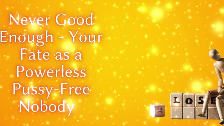 Goddess Misha Goldy: Niciodată suficient de bun - Soarta ta ca un nimeni neputincios