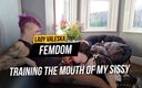 Lady Valeska femdom: Addestrare la bocca della mia femminuccia