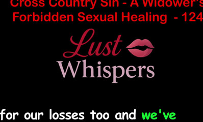 LustWhispers: Cross Country Sin: Penyembuhan Seksual Widower Bahagian 124 - Cerita Seks Audio...