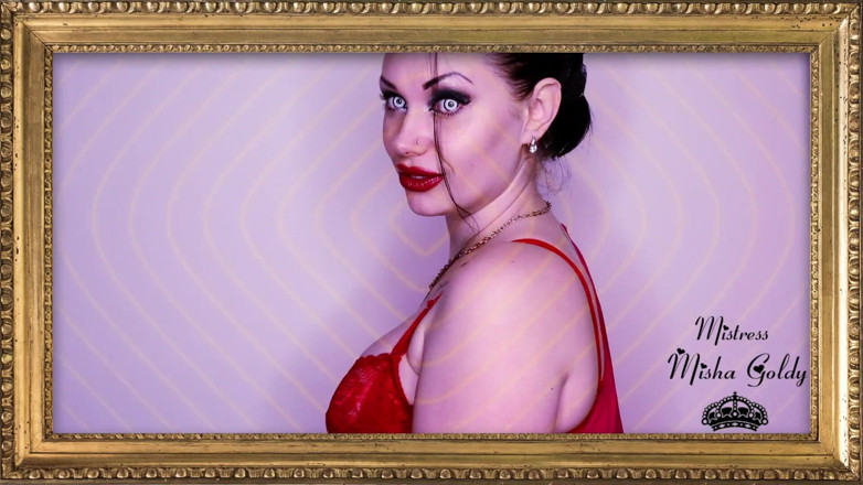 Goddess Misha Goldy: You finance me because you know and understand that you...
