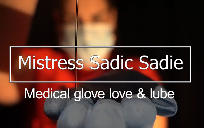 Sadic Sadie: Любовь к медицинским перчаткам.