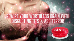 Goddess Misha Goldy: Rewire Your Worthless Brain with Disgusting Tits & Ass Terror