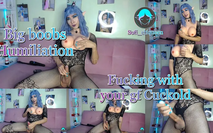 Sofi_elfqueen: Big boobs humiliation fucking with your GF cuckold