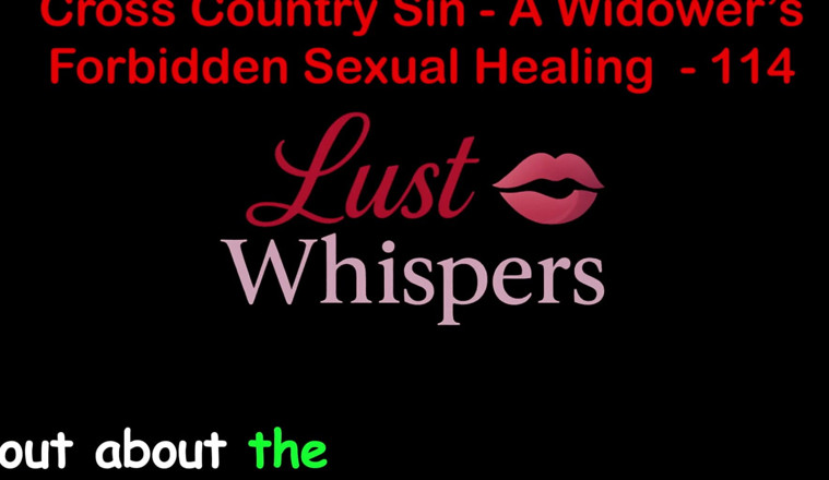 LustWhispers: Cross Country Sin: การรักษาทางเพศที่ผิดกฎหมายของแม่ม่ายตอนหนึ่งร้อยสี่สิบ - เรื่องเย็ดเสียงภาษาอังกฤษ