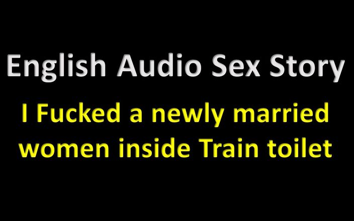 English audio sex story: Английская аудио секс-история - я трахнул новобрачных женщин в туалете поезда