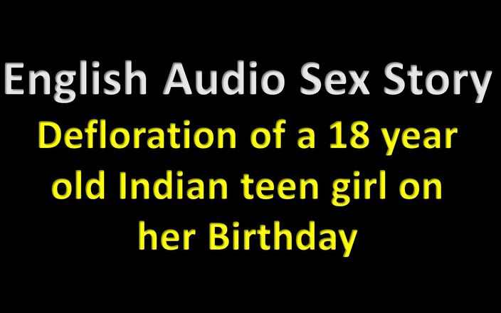 English audio sex story: Engels audio-seksverhaal - ontmaagding van een 18-jarig Indisch tienermeisje op haar verjaardag -...