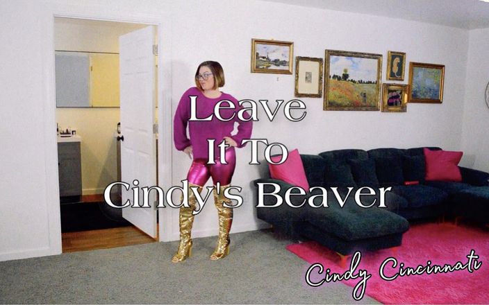 Cindy Cincinnati: Cindy Cincinnati - 把它交给Cindy的 Beaver