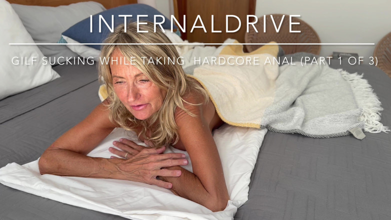 Internal drive: GILF Sucking While Taking Hardcore Anal. (part 1 of 3)