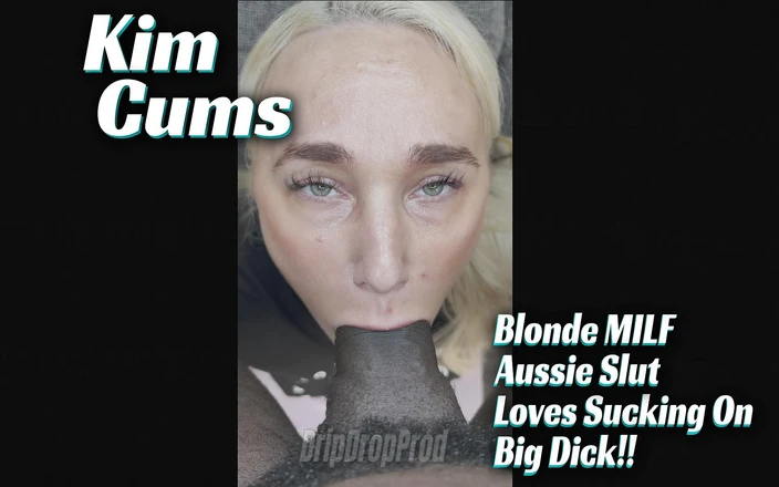 DripDrop Productions: Kim Cums É Uma Puta Loira MILF Que Adora Chupar Seu...