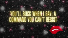 Goddess Misha Goldy: You’ll Suck When I Say: a Command You Can’t Resist