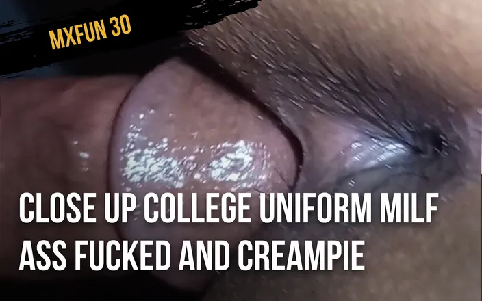 Mxfun30: Close up college uniform milf ass fucked and creampie
