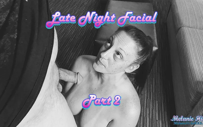 Melanie Hicks: Late Night Facial: Part 2
