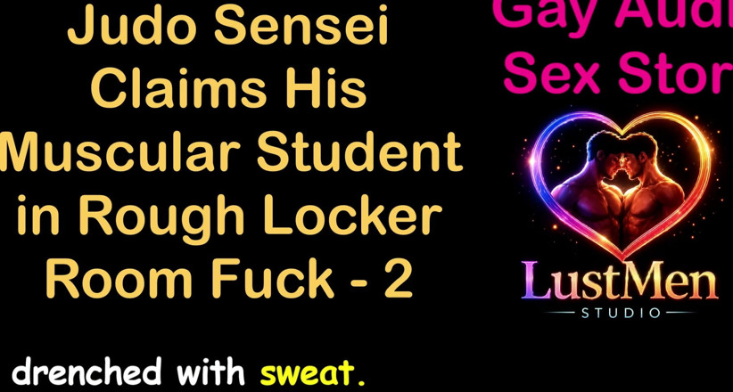 LustMen: Gay Audio Sex Story - Judo Sensei Claims His Muscular Student...