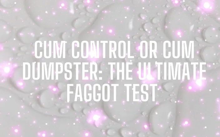 Goddess Misha Goldy: Cum Control or Cum Dumpster - the Ultimate Fagtest