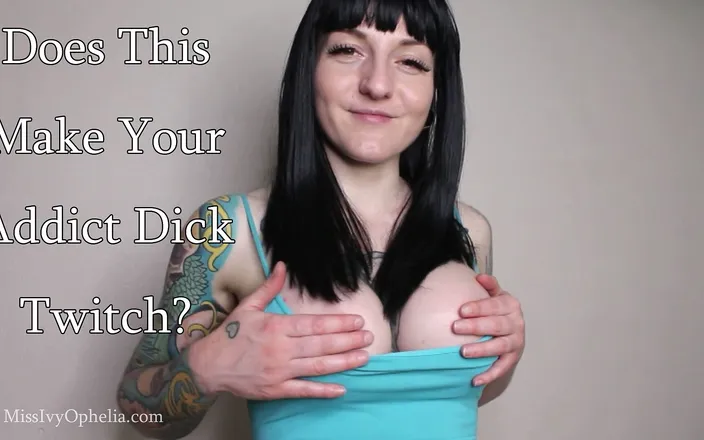 Miss Ivy Ophelia: Does This Make Your Addict Dick Twitch - Femdom JOI Tease