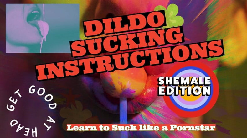 Campsissyboi: Dildo sucking instructions, the shemale has a big tasty cock...