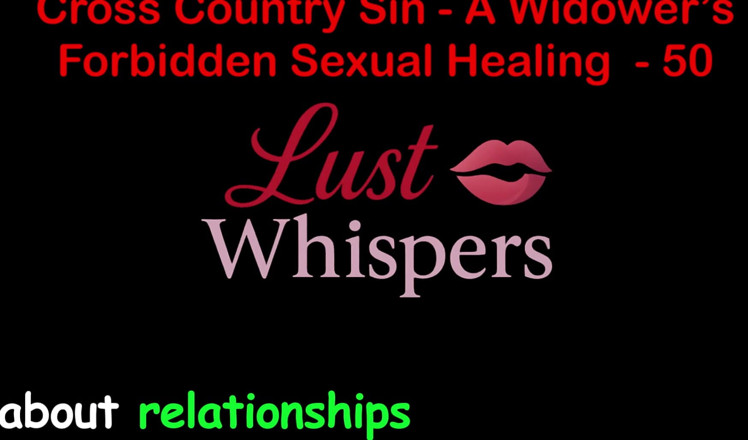 LustWhispers: Cross country hřích: tabu sexuální léčení vdovce, část 50 - anglický audio sexuální...