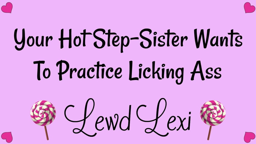 Step-sister Needs to Practice Licking Ass (Lewd Lexi)