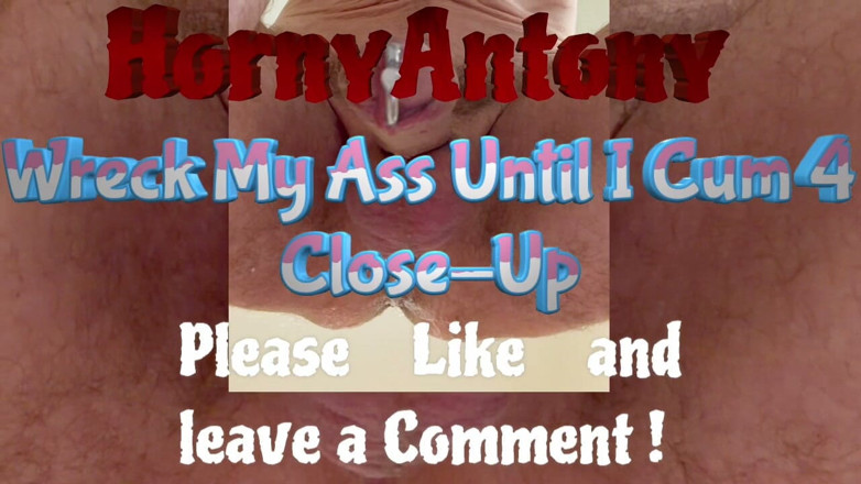 HornyAntony: Wreck My Ass Until I Cum 4