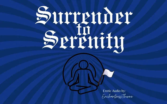 EnchantressThorne: Surrender to Serenity: a Journey of Gentle Domination