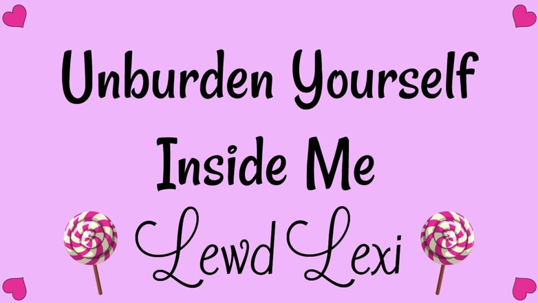 Lewd Lexi: Unburden Yourself Inside Me Audio MP3