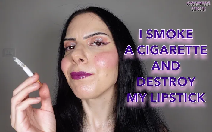 Goddess Circe: I Smoke a Cigarette and Destroy My Lipstick
