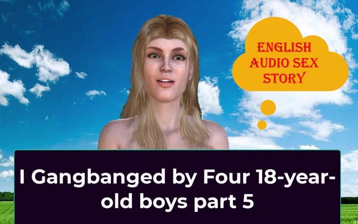 English audio sex story: 4명의 18살 소년에게 갱뱅 당해 5부 - 영어 오디오 섹스 이야기