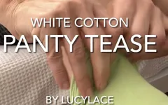 First Video by Lucy Lace. White Cotton Panty Tease