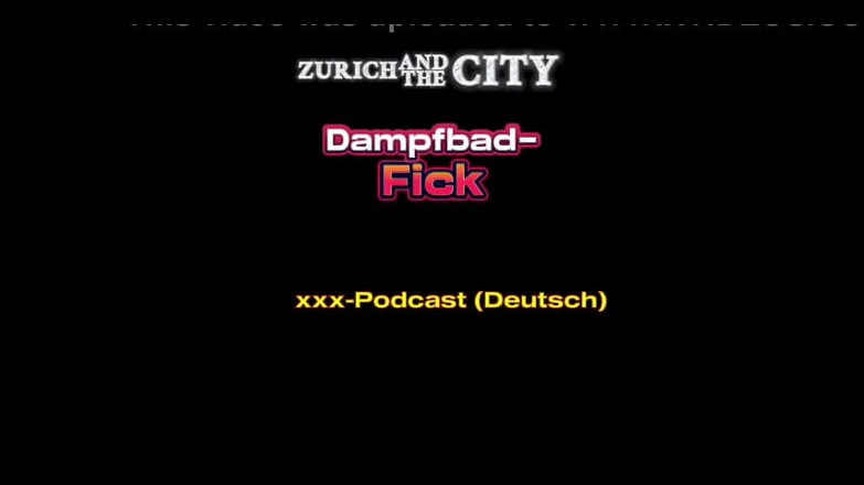 ZurichAndTheCity: 스위스 스와핑 클럽 XXX 팟캐스트에서의 증기 목욕 섹스(독일어)