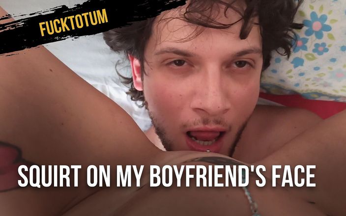 Fucktotum: Chorro en la cara de mi novio