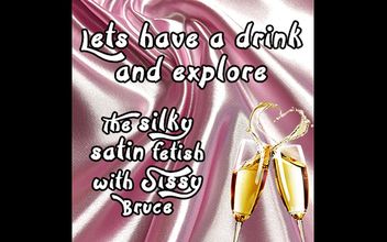 AUDIO ONLY – Lets Have a Drink and Explore the Sinky Satin Fetish with Sissy Bruce